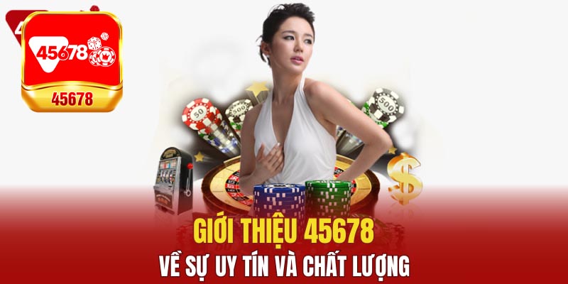 Giới thiệu 45678 là nhà cái hoạt động hợp pháp